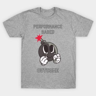 Performance based outcome T-Shirt